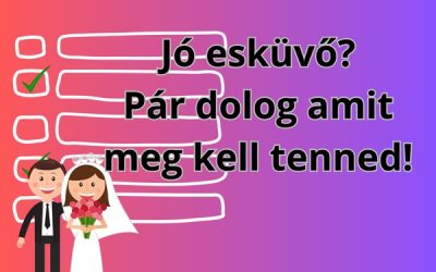 Jó esküvőt akarsz? Akkor meg kell tenned pár dolgot!